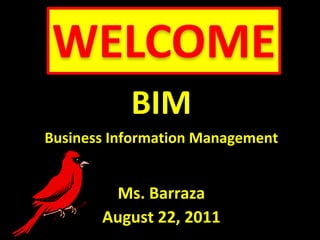 BIM Business Information Management Ms. Barraza August 22, 2011 