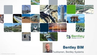© 2014 Bentley Systems, Incorporated 
Bentley BIM 
Timo Tuukkanen, Bentley Systems 
 