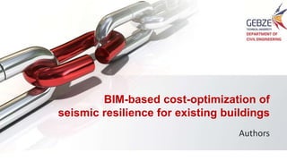 BIM-based cost-optimization of
seismic resilience for existing buildings
Authors
 
