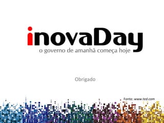 Obrigado
Fonte: www.ted.com
 