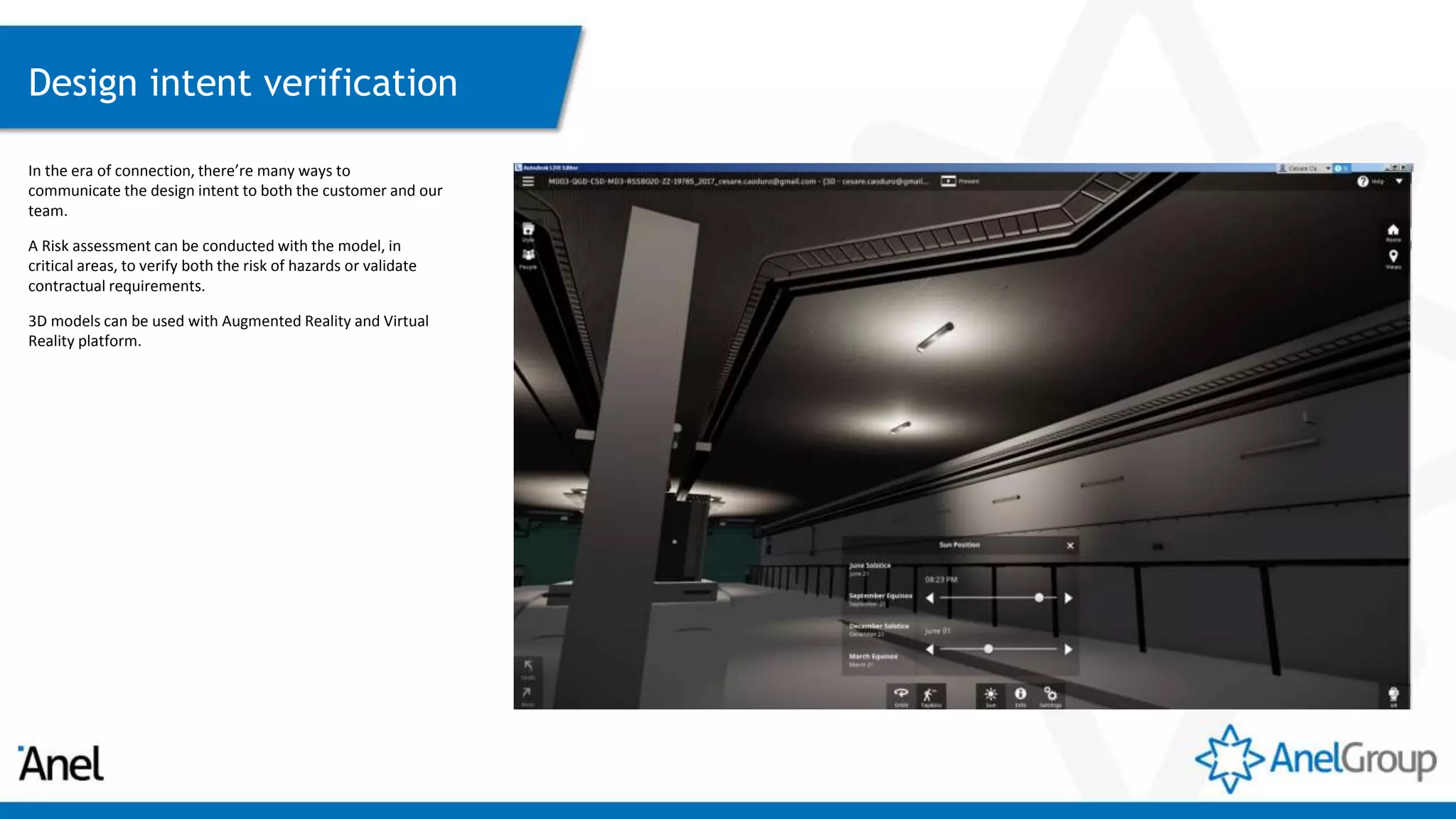 Design intent verification
In the era of connection, there’re many ways to
communicate the design intent to both the customer and our
team.
A Risk assessment can be conducted with the model, in
critical areas, to verify both the risk of hazards or validate
contractual requirements.
3D models can be used with Augmented Reality and Virtual
Reality platform.
 