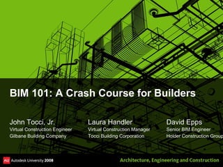 BIM 101: A Crash Course for Builders ,[object Object],[object Object],[object Object]