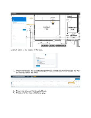 An email is sent to the creator of the issue.
7. The creator selects the Issues tab to open the associated document or selects the View
the Issue button on the email.
8. The creator changes the status to Closed.
9. The color for the issue will change gray.
 