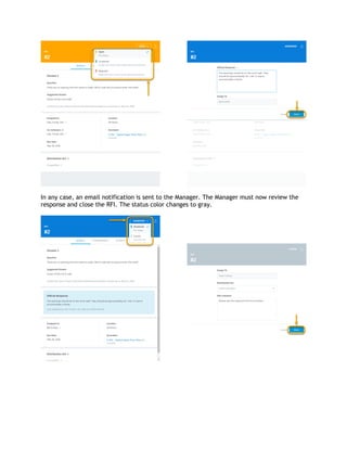 In any case, an email notification is sent to the Manager. The Manager must now review the
response and close the RFI. The status color changes to gray.
 