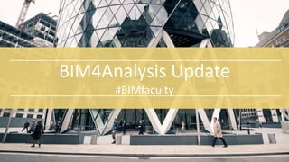 BIM4Analysis Update
#BIMfaculty
 