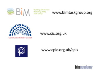 www.bimtaskgroup.org

www.cic.org.uk

www.cpic.org.uk/cpix

 