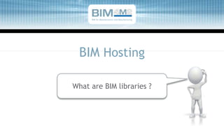 BIM Hosting
What are BIM libraries ?
BIM for Manufacturers and Manufacturing
 