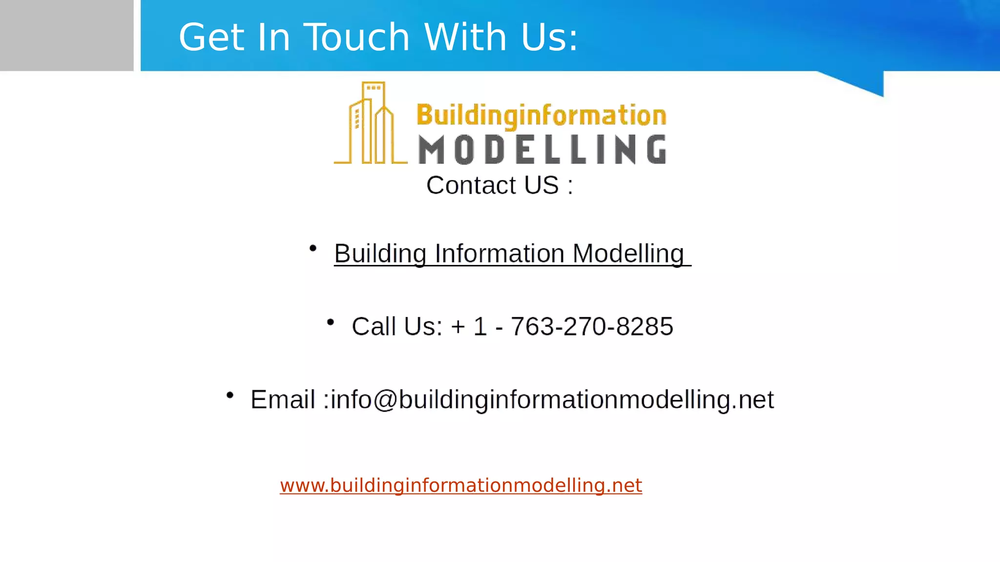 Get In Touch With Us:
www.buildinginformationmodelling.net
 