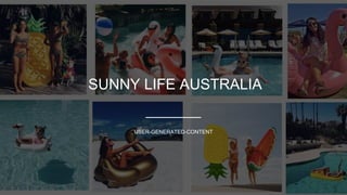 SUNNY LIFE AUSTRALIA
USER-GENERATED-CONTENT
 