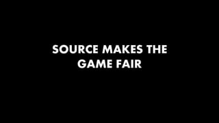 SOURCE MAKES THE 
GAME FAIR 
 