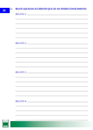 5.-   RELATE AQUELLOS ACCIDENTES QUE UD. HA TENIDO CONOCIMIENTO:
36
           RELATO 1:




           RELATO 2:




           RELATO 3:




           RELATO 4:
 