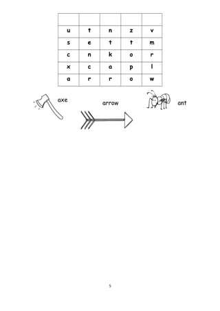 u t n z v
s e t t m
c n k o r
x c a p l
a r r o w
5
axe
arrow ant
 