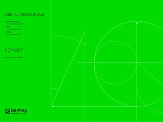 BIMTask Group
	 www.bimtaskgroup.org
	 BSI
	 www.bsigroup.com
	 COMIT
	 www.comit.org.uk
www.bentley.com/BIM
USEFUL RESOURCES
CONTACT
 