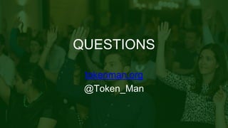 QUESTIONS
tokenman.org
@Token_Man
 