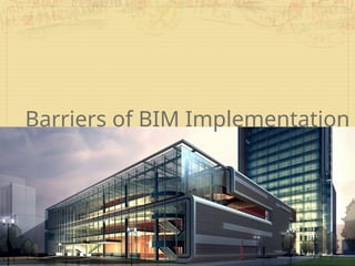 Barriers of BIM Implementation
 