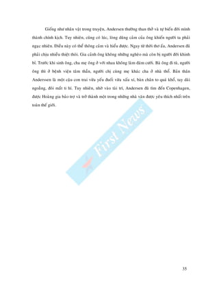 Gioáng nhö nhaân vaät trong truyeän, Andersen thöôøng than thôû vaø töï bieán ñôøi mình
thaønh chính kòch. Tuy nhieân, cuõng coù luùc, loøng duõng caûm cuûa oâng khieán ngöôøi ta phaûi
ngaïc nhieân. Ñieàu naøy coù theå thoâng caûm vaø hieåu ñöôïc. Ngay töø thôøi thô aáu, Andersen ñaõ
phaûi chòu nhieàu thieät thoøi. Gia caûnh oâng khoâng nhöõng ngheøo maø coøn bò ngöôøi ñôøi khinh
bæ. Tröôùc khi sinh oâng, cha meï oâng ôû vôùi nhau khoâng laøm ñaùm cöôùi. Baø oâng ñi tuø, ngöôøi
oâng thì ôû beänh vieän taâm thaàn, ngöôøi chò cuøng meï khaùc cha ôû nhaø thoå. Baûn thaân
Anderssen laø moät caäu con trai vöøa yeáu ñuoái vöøa xaáu xí, baøn chaân to quaù khoå, tay daøi
ngoaèng, ñoâi maét ti hí. Tuy nhieân, nhôø vaøo taøi trí, Andersen ñaõ tìm ñeán Copenhagen,
ñöôïc Hoaøng gia baûo trôï vaø trôû thaønh moät trong nhöõng nhaø vaên ñöôïc yeâu thích nhaát treân
toaøn theá giôùi.




                                                                                              35
 