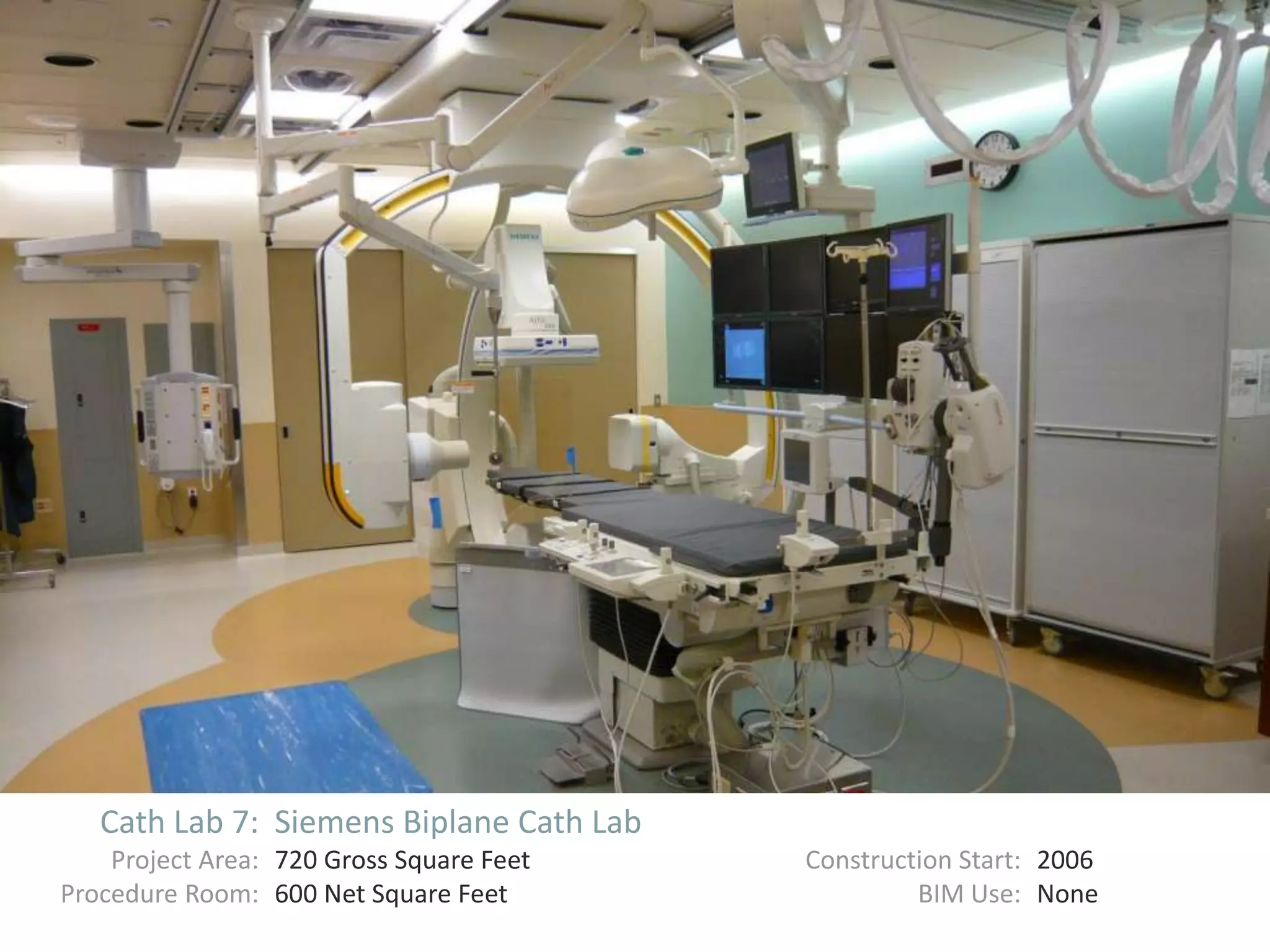 Cath Lab 7: Siemens Biplane Cath Lab
Project Area: 720 Gross Square Feet Construction Start: 2006
Procedure Room: 600 Net Square Feet BIM Use: None
 