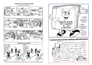 O MOÇO QUE LEU A BÍBLIA NO CARRO
Atos 8:26-39: Lição 10
PROCURE OS SETE ERROS
Fontes: classematernal.blogspot.com.br; apequeninaluz.blogspot.com; tiajuministerioinfantil.blogspot.com
 