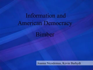 Information and American Democracy  Bimber  Joanna Nicodemus, Kevin Barhydt 