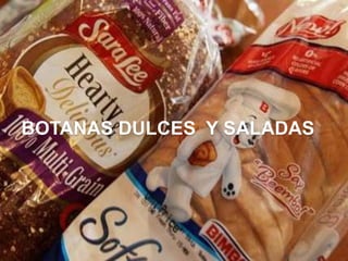 BOTANAS DULCES Y SALADAS
 