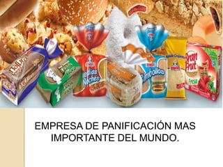 EMPRESA DE PANIFICACIÓN MAS
  IMPORTANTE DEL MUNDO.
 