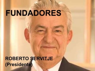 FUNDADORES




ROBERTO SERVITJE
(Presidente)
 