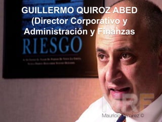 GUILLERMO QUIROZ ABED
  (Director Corporativo y
Administración y Finanzas
 