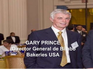 GARY PRINCE
(Director General de Bimbo
       Bakeries USA
 