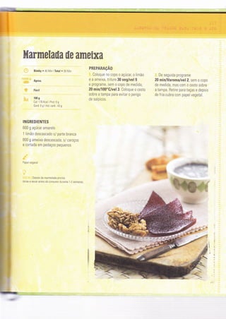 hflarmelaila ile argteixa
Bimby . 40 lvin lTotal . 50 lVin
Aprox.
tácil
100 g
Cal: 176 Kcal 1 Prot: 0 g
Gord:0gIHid.carb.43g
INGREDIENTES
600 g açúcar amarelo
1 limão descascado s/ parte branca
800 g ameìxa descascada, s/ caroços
e cortada em pedaços pequenos
Pape vegeïa1
Depois da marmelada pronta
de xe-a secar antes de consumir du ranÍe 1,2 semanas.
PREPARAçÃO
Coloque no copo o açúcar, o limão
e a ameixa, triture 30 seg/vel 9
e programe, sem o copo de medida,
20 min/í00"C/vel 3. Coloque 0 cesto
sobre a tampa para evitar o perigo
de salpicos.
De seguida programe
20 min/Varoma/vel2, sem o copo
de medida, mas com o cesto sobre
a tampa. Retire para taças e depois
de fria cubra com papel vegetal.
:'
!G
 