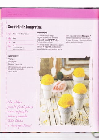 $orvete ile tamgerima
|
,'_.'. Bimby . I IVìn lÌotal o 30 Min
.,rir,,,, Doses
,,i,j: Fácil
'!. . Dose
Cal:101 Kcal I Prot.1 g
Gord o g
lnlo
,l*., n
INGREDIENTES
40 g água
1 00 g açúcar
Casca de 1 tangerina
500 g tangerina, em gomos, s/caroços,
previamente congelada
1 clara de ovo
PREPARAçÃO
r Coloque no copo a água
o açúcar e a casca de tangerina
e aqueça I min/100"C/Ç/veld.
Retire e deixe arrefecer.
,!: C0l0que n0 c0p0 a tangerina e a clara
e triture 40 seg/vel 9, ajudando com
a espátula através do bocal da tampa.
#
I De seguida programe 15 seg/vel 7
e adicione a calda reservada, através
do bocal da tampa. Leve ao congelador
até ao momento de servir.
@
w.éí :t;: .:=,', ::
# -ï,
;P ! ?r .:,
,u t+*
t-€
+-ã
-
,.ti
g
t
*;
!{:,
uj-t
r,1
ã-=-: --'-
_1!:. ::
+ .+-
 