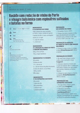 t

Í Lì
ê,
&"w
w
&e
Bimhy. 1 H 02 Min I Total e 2 H 40 IVin
Doses
Fácil
Dose
Cal: 459 Kcal I Prot: 32 g
Gord: 16 g I Hid. carb. 39 g
x
e
Pirex
Saco próprìo para cozinhar
e@
Ì3!Cs, I Deixe a carne descansar
uns mìnutos antes de fatìar.
. Pode fazer a redução com antecedêncla,
c0nservar no frìgorifico e servtr com o rosbiÍe,
carne assada ou caça.
INGREDIËIUTES
PI AS tsATATAS I{O TORNO
1 500 g batata (de casca vermelha
p/ fritar) c/ casca, c0rtada em g0m0s
4 dentes de alho c/ casca, esmagados
Azeite q.b. p/ regar
1 c. sopa de colorau
1 c. chá de sal
INGREDIEruTES
p/ A REtluçÃO sr vlr$Ho D0 P0RT0
E VIÍUAGRE BALSAMICO
200 g vinho do Porto
150 g vinagre balsâmico
INGNEDTENTES P/ O ROStsIFE
30 g azeite
4 dentes de alho
1 % c. chá de sal
? c. chá de mìstura de grãos de pìmenta
3 ramos de alecrim, só as folhas
1000 g rosbife
600 g água
INGRËÍ}IENTE$
P/ OS ËSPIruAFRES SAI.ïEAI}OS
30 g azeìte
1 dente de alho
250 g espinafres
1 pÌtada de sal
1 pitada de pimenta
PRËPARAçAO
E}AS BATATAS NO FORNO
' Pré-aqueça o íorno a 180"C
'. Coloque num pìrex a batata e 0 alh0,
regue abundantemente com azeite
e tempeie com o colorau e o sal. Leve
ao forno a 180"C cerca de t hora.
PREPARAçÃO I}A REDUçÃCI
BE llÍrlblo Í!0 P0HT0 coM VINAGRE
EArSÂÍür00
Coìoque no copo o vinho e o vinagre
e reduzã 20 minÂÍaroma/vel 2. Retire
e reserve.
PRËPARAçÃo t)0 RosBlFE
No copo limpo coloque o azeite,
o alho, o sai e a pimenta e Pìque
5 seg/vel 5.
Adicione o alecrim e misture com
a ajuda da espátula. Barre o rosbìÍe com
esta pasta e coloque num sac0 próprio
para cozinhar, disponha na Varoma.
Heserve.
.r Coloque no copo a água e a Varoma
e programe 35 rnin/Varorma/vel 2.
Retire e reserve"
PREFARAçÃ0 DoS
ESPINATRES $AI.ïEADOS
.' No copo lìmpo coloque o azeite
e o alho e pique I seglvel 5.
, Adicìone os espinafres,
o sal e a pimenta e salteie
7 minAíaronralf;lluel4.
Sirva o rosbiÍe fatìado, regado com a
redução e acompanhado com as batatas
no forno e os espinafres salteados.

:l
i.
l
I
il,
lll
){
I
T
 