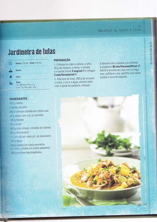 Jarilineira üe [ulas
ü
h
3 BimbY ' 35 Mln lTotal ' 45 MÌn
à Doses
Dose
jai. 268 Kcal I Prot: 27 g
'-:rrd: 7 g Ì HÌd carb : 24 g
iIiGREBIENTES
i _
=
::bola
r^ ^lh^: -:) Utr dlllu
:: - =-
:enoura cortada em meias luas
-- ; .a sa, mais q.b. P/ Polvilhar
- - . ,:mate
r - - = -ias limpas, cortadas às rodelas
*-
=.
t'lobranco
-'? ce sal, mais q.b. se necessário
-- - =
agua
: - - =
:aiata (de casca vermelha
: '' --a cortada em cubos Pequenos
- - - I ::,,1ìhas descongeladas
PREPARAçAO
:. Coloque no coPo a cebola, o alho,
50 g de cenoura, a salsa, o tomaÌe
e o azeite triture 5 seg/vel 7 e refogue
5 minAíaroma/vel 1'
:,r Adicione as lulas, 300 g de cenoura,
o vinho, o sal e a água, envolva bem
com a aiuda da esPátula, coloque
a Varoma com a batata e as ervilhas
e programe 30 minAÍaromais:/veld'
RetÌre e envolva as lulas com os legu-
mes, retifique o sal, polvilhe com salsa
picada e sìrva de seguida
'ffi
'.F9,:
'ã,*
$
*
Í
:
 