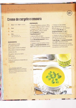 i
I
trerne ile cllrgete e cenollra
PREPARAçAO
'' BimbY ' 46 Min ìTotal n 1 H 05 Mìn
'::,; Doses
tacI
r'r .. Dose
' :: : cal:29 Kcal I Prot: 1 g
Gord: lglHid carb.: 49
INGREDIENTES
1200 g cenoura cortada
em pedaços Pequenos
800 g curgete cortada em Pedaços
600 g cebola cortada em Pedaços
4 dentes de alho
40 g azeite, mais q.b P/ servir
2000 g água
2 c. chá de sal
Folhas de coentros ou manjerìcão q b
p/ guarnecer
:. .. .AotrìturarasoPa,faça-o
progressivamente vel 3' 5,7 É Íundamental
esperar 3 a 5 segundos antes de abrir a Ìampa,
para peÍmitir a estabilìzação do líquido e evitar
o perigo de salPìcos.
: Coloque na Varoma a cenoura, 300 g
de curgete e 300 g de cebola e reserve'
: Coloque no copo 500 g de curgete,
300 g de cebola, o alho e o azeite,
pìque 5 seg/vel 5 e refogue
7 minAlaroma/vel1.
., Adìcione 800 g de água
e 1 c. de chá de sal, coloque a Varoma
e coza 35 minAlaroma/vel t Retire
a Varoma e reserve.
' Coloque o coPo de medida e triture
1 min e vá Progressivamente até à
vel 7. Retìre para um recipiente grande'
.;;;;r'a*gíl]Á:?Ã:i1- á*#!:ÈfÇ*$irti.l:!ii'.:' t'-
F=ËgrÈ;fãë. L:ì:: :::*..,
."€#
', Coloque no copo metade
dos ingredientes da Varoma,
600 g de água e lz c. de chá de sal
e trìture 1 min 30 seg e vá
progressivamente até vel 7'
Adìcione ao creme reservado'
Coloque no copo a outra metade dos
ingredientes da Varoma, 600 g de água,
'/z
c. de chá de sal e triture
1 min 30 seg e vá Progressivamente
ate à vel 7. Adicione ao creme
reservado e envolva bem com a ajuda
da espátula.Sirva guarnecìdo com Íolhas
de coentros e um fio de azeite'
.##-y.€dìiir, jirj:
':i Ìé
-5:.- ' XÈ
,{4#''
'%,-t., *ï -,-
" é.:
€&ï' :ç&"':
'tf:
;ãtr,
%
-
ú T
 