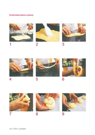 Ensaimadas (passo a passo)




1                            2   3




4                            5   6




7                            8   9


40 | Pão e padaria
 