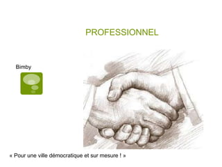 PROFESSIONNELBimby« Pour une ville démocratique et sur mesure ! »