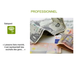 PROFESSIONNELSalopard« Laissons faire marché,   il est représentatif des     souhaits des gens… »