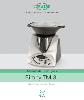 Manual de Instruções

Bimby TM 31
Manter para consultas futuras!
 