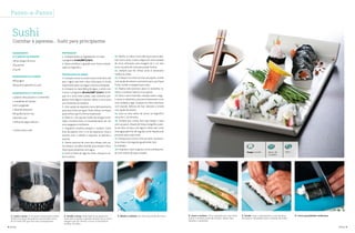 4 | Bimby Bimby | 5
Tempo • 24 Min DifícilAprox. 48
Unidades
Sushi
IngredIentes
p/ o molho de VInagre
100 g vinagre de arroz
35 g açúcar
15 g sal
IngredIentes p/ o arroz
800 g água
300 g arroz japonês p/ sushi
IngredIentes p/ o recheIo
1 pepino, descascado e s/ sementes
1 medalhão de salmão
semi-congelado
1 abacate pequeno
100 g delícias do mar
Cebolinho q.b.
3 folhas de algas Yakinori
1 esteira para sushi
preparação
1. Coloque todos os ingredientes no copo
e programe 4 min/80°c/vel 2.
2. Deixe arrefecer e guarde num frasco esterili-
zado no frigorífico.
preparação do arroz
3. Coloque o arroz no cesto e lave muito bem até
que a água saia bem clara. Este passo é muito
importante para conseguir a textura desejada.
4. Coloque no copo 800 g de água, o cesto com
o arroz e programe 20 min/100° c/vel 3. Verifi-
que se o arroz está cozido, caso contrário pro-
grame mais alguns minutos. Retire o arroz para
um recipiente de madeira.
5. Com ajuda da espátula mexa delicadamente
para que esfrie por igual. Pode utilizar um leque
para esfriar, que é a forma tradicional.
6. Deite 6 c. de sopa do molho de vinagre reser-
vado e envolva bem. O resultado deve ser um
arroz pegajoso e brilhante.
7. Enquanto arrefece prepare o recheio. Corte
tiras de pepino com 1 cm de espessura. Faça o
mesmo com o salmão, o abacate, as delícias e
reserve.
8. Vamos precisar de uma faca afiada, dois pa-
nos limpos, um deles húmido para limpar a faca.
Duas taças pequenas com água.
9. Corte a folha da alga ao meio, coloque-a so-
bre a esteira.
10. Molhe as mãos numa das taças para traba-
lhar com o arroz. Cubra a alga com uma camada
de arroz, deixando uma margem de 1 cm sem
arroz na parte de cima para poder fechar.
11. Sempre que for retirar arroz é necessário
molhar as mãos.
12. Coloque no centro as tiras de pepino, enrole
com ajuda da esteira e pressione para que fique
firme, molhe a margem para colar.
13. Repita este processo para os restantes re-
cheios. Combine sabores a seu gosto.
14. Para o sushi invertido, coloque sobre a alga
o arroz, o cebolinho, pressione levemente e vire
com cuidado a alga. Coloque no meio maionese
com wasabi, delícias do mar, abacate e enrole
com ajuda da esteira.
15. Leve os rolos antes de cortar ao frigorífico
cerca de 5 -10 minutos.
16. Sempre que cortar, terá que limpar a faca
com os panos. Depois de limpa mergulhe a pon-
ta da faca na taça com água e deixe que corra
esta água pelo fio, de seguida corte. Repita este
processo para cada corte.
17. Começe por cortar o rolo ao meio, novamen-
te ao meio e de seguida igualmente, terá
8 unidades.
18. Emprate o sushi a gosto e sirva acompanha-
do com molho de soja e wasabi.
Passo-a-Passo
2. Enrole o arroz. Pode fazê-lo na palma de
uma mão e ajudar a ganhar forma com a outra.
Sempre que for retirar o arroz, é necessário
molhar as mãos.
Cozinhar à japonesa... Sushi para principiantes
3. Monte o salmão em cima da porção de arroz.1. Lavar o arroz. É um passo importante e deve
fazê-lo em água abundante, escorrendo cerca
de 10 vezes até que esta saia transparente.
5. Enrole. Faça-o lentamente e com firmeza,
de modo a consolidar bem o rolinho de sushi.
4. Junte o recheio. Outro exemplo de como deve
juntar o recheio antes de enrolar. Neste caso,
salmão e cebolinho.
6. Corte quantidades uniformes.
 