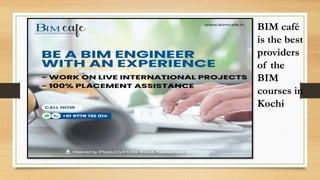 BIM café
is the best
providers
of the
BIM
courses in
Kochi
 