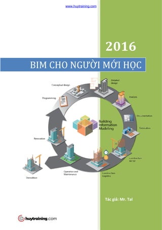BIM CHO NGƯ
2016
Tác giả
BIM CHO NGƯỜI MỚ
2016
ả: Mr. Tal
ỚI HỌC
www.huytraining.com
 