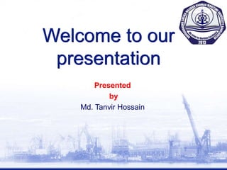 Welcome to our
presentation
Presented
by
Md. Tanvir Hossain
 