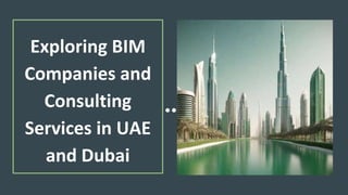 Exploring BIM
Companies and
Consulting
Services in UAE
and Dubai
 