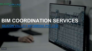 BIM COORDINATION SERVICES
SILICON VALLEY INFOMEDIA PVT. LTD
 