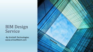 -By SrinSoft Technologies
www.srinsofttech.com
BIM Design
Service
 