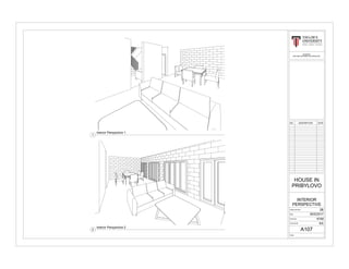 NO. DESCRIPTION DATE
Project Number
Date
Drawn By
Checked By
Scale
BLD62403
BUILDING INFORMATION MODELING
HOUSE IN
PRIBYLOVO
2B
30/5/2017
KYM
KA
A107
INTERIOR
PERSPECTIVE
Interior Perspective 1
1
Interior Perspective 2
2
 