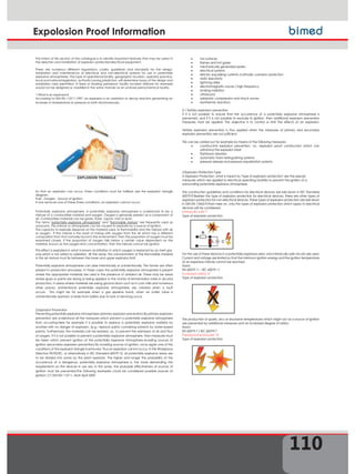 Expolosion Proof Information
The intent of this section of the catalogue is to identify important features that may be useful in
the selection and installation of explosion protected electrical equipment.
There are numerous different regulations, codes, guidelines and standards for the design,
installation and maintenance of electrical and non-electrical systems for use in potentially
explosive atmospheres. The type of operational facility, geographic location, operator practice,
local and national legislation, authority having jurisdiction, will determine many of the design and
installation rules permitted. A fixed or floating petroleum facility located offshore for example
would not be designed or classified in the same manner as an onshore petrochemical facility.
1.What is an explosion?
According to DIN EN 1127-1:1997, an explosion is an oxidation or decay reaction generating an
increase in temperature or pressure or both simultaneously.
So that an explosion can occur, three conditions must be fulfilled; see the explosion triangle
diagram.
Fuel - Oxygen - Source of ignition
If one removes one of these three conditions, an explosion cannot occur.
Potentially explosive atmosphere: A potentially explosive atmosphere is understood to be a
mixture of a combustible material and oxygen. Oxygen is generally present as a component of
air. Combustible materials can be gases, fluids, vapors, mist or dusts.
The terms potentially explosive atmosphere and flammable mixture are frequently used as
synonyms. This mixture or atmosphere can be caused to explode by a source of ignition.
The capacity to explode depends on the material used, its flammability and the mixture with air
or oxygen. If the mixture is the result of mixing with oxygen from the air which has a different
composition from that normally found in the environment, then the proportion of oxygen must be
examined closely. If the proportion of oxygen falls below a certain value dependent on the
material, known as the oxygen limit concentration, then this mixture cannot be ignited.
This effect is exploited in what is known as initiation in which oxygen is replaced by an inert gas,
one which is not suited to oxidation. All the same, the concentration of the flammable material
in the air mixture must lie between the lower and upper explosion limit.
Potentially explosive atmospheres can arise intentionally or unintentionally. The former are often
present in production processes. In these cases the potentially explosive atmosphere is present
where the appropriate materials are used in the presence of ambient air. These may be areas
where glues or paints are drying or being applied, in the vicinity of fermentation tanks in alcohol
production, in areas where materials are being ground down such as in corn mills and numerous
other places. Unintentional potentially explosive atmospheres are created when a fault
occurs. This might be for example when a gas pipeline bursts, when an outlet valve is
unintentionally opened, or leaks from boilers due to lack of servicing occur.
2.Explosion Prevention
Preventing potentially explosive atmospheres (primary explosion prevention) By primary explosion
prevention are understood all the measures which prevent a potentially explosive atmosphere
from occurring.Here for example it is possible to replace a potentially explosive material by
another with no danger of explosion, (e.g.: replace paints containing solvents by water-based
paints). Furthermore, the materials can be isolated, i.e.: to prevent the admission of air and thus
of oxygen. If it is not possible to prevent a potentially explosive atmosphere, then measures must
be taken which prevent ignition of the potentially explosive atmosphere.Avoiding sources of
ignition (secondary explosion prevention) By avoiding sources of ignition, once again one of the
conditions of the explosion triangle is removed. Thus an explosion cannot occur. In the Workplace
Directive 99/92/EC, or alternatively in IEC Standard 60079-10, all potentially explosive areas are
to be divided into zones by the plant operator. The higher and longer the probability of the
occurrence of a dangerous, potentially explosive atmosphere is, the more demanding the
requirements on the devices in use are. In the zones, the probable effectiveness of sources of
ignition must be prevented.The following examples could be considered possible sources of
ignition: Cf: DIN EN 1127-1, draft April 2009
x hot surfaces
x flames and hot gases
x mechanically generated sparks
x electrical systems
x electric equalizing currents /cathodic corrosion protection
x static electricity
x lightning strike
x electromagnetic waves / high frequency
x ionizing radiation
x ultrasound
x adiabatic compression and shock waves
x exothermic reactions
2.1.Tertiary explosion prevention
If it is not possible to ensure that the occurrence of a potentially explosive atmosphere is
prevented, and if it is not possible to exclude its ignition, then additional explosion prevention
measures must be applied. The objective is to control or limit the effects of an explosion.
Tertiary explosion prevention is thus applied when the measures of primary and secondary
explosion prevention are not sufficient.
This can be carried out for example by means of the following measures:
x constructive explosion prevention, i.e.: explosion proof construction which can
withstand the explosion blast
x flashback arresters
x automatic foam extinguishing systems
x pressure release and pressure equalization systems.
3.Explosion Protection Type
In Explosion Protection, what is meant by type of explosion protection are the special
measures which are applied to electrical operating facilities to prevent the ignition of a
surrounding potentially explosive atmosphere.
The construction guidelines and conditions for electrical devices are laid down in IEC Standard
60079-ff.Besides the type of explosion protection for electrical devices, there are other types of
explosion protection for non-electrical devices. These types of explosion protection are laid down
in DIN EN 13463-ff.From here on, only the types of explosion protection which apply to electrical
devices will be considered.
Intrinsically safe i
Type of explosion protection
For the use of these devices in a potentially explosive area, only intrinsically safe circuits are used.
Current and voltage are limited so that the minimum ignition energy and the ignition temperature
of an explosive mixture cannot be reached.
Norm:
EN 60079-11 - IEC 60079-11
Increased safety e
Type of explosion protection
The production of sparks, arcs or excessive temperatures which might act as a source of ignition
are prevented by additional measures and an increased degree of safety.
Norm:
EN 60079-7 / IEC 60079-7
Flameproof enclosures d
Type of explosion protection
110
 