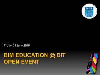 BIM EDUCATION @ DIT
OPEN EVENT
Friday, 03 June 2016
 