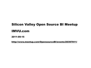 Silicon Valley Open Source BI Meetup

IMVU.com
2011-09-15

http://www.meetup.com/OpensourceBI/events/20397811/
 