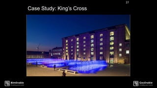 Case Study: King’s Cross
27
 