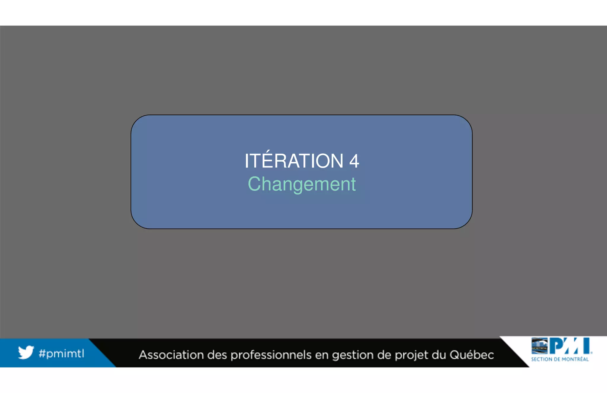 ITÉRATION 4
Changement